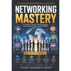 (英文圖書)Networking Mastery: A Complete Guide to Professional Relationship and Career Growth 平裝版, Independently Published, 英文
