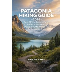 (英文書)Patagonia Hiking Guide 2026： Best Off-The-Beaten-Path Routes in El Chaltén Ushu... 平裝版, 獨立出版, 英文