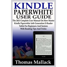(영문도서) Kindle Paperwhite User Guide: The 2021 Complete User Manual On How To Master Kindle Paperwhit... Paperback, Independently Published, English, 9798536587386