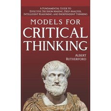 (영문도서) Models For Critical Thinking: A Fundamental Guide to Effective Decision Making Deep Analysis... Paperback, Independently Published, English, 9781728892245