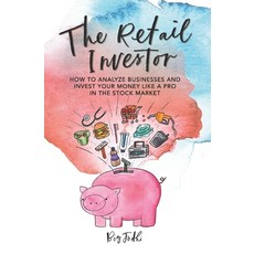 The Retail Investor: How to Analyze Businesses and Invest your Money like a Pro in the Stock Market Paperback, Independently Published