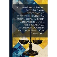 (영문도서)ActenmäÃige Species Facti In Causa Citationis Ad Videndum Dividi Tam Feuda... Paperback, Hutson Street Press, English, 9781024755428