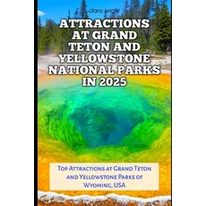 (영문도서) Attractions at Grand Teton and Yellowstone National Parks in 2025: Top Attracti... Paperback, Independently Published, English, 9798307667897