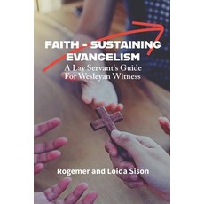 (영문도서)Faith-Sustaining Evangelism: A Lay Servant's Guide for Wesleyan Witness Paperback, Independently Published, English, 9798274028844