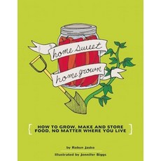 (영문도서) Homesweet Homegrown: How to Grow Make and Store Food No Matter Where You Live: How to Grow... Paperback, Microcosm Publishing, English, 9781934620106