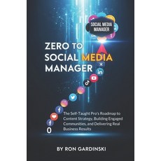 (영문도서)From Zero to Social Media Manager: The Self-Taught Pro's Roadmap to Mastering Co... Paperback, Independently Published, English, 9798265503145