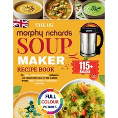 (영문도서)The UK Morphy Richards Soup Maker Recipe Book: 115+ Easy and Delicious Recipes f... Paperback, Independently Published, English, 9798244409093
