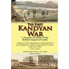 (영문도서) The First Kandyan War: A Narrative & History of the British Conquest of Ceylon-Narrative of t... Hardcover, Leonaur Ltd, English, 9781782822899