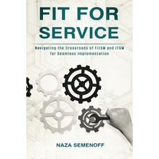 (영문도서) Fit for Service: Navigating the Crossroads of FitSM and ITSM for Seamless Implementation Paperback, Independently Published, English, 9798865142140