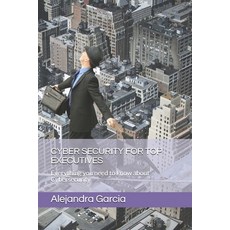 (영문도서) Cyber Security for Top Executives: Everything you need to know about Cybersecurity Paperback, Independently Published, English, 9798525906419