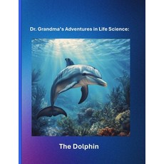 (영문도서)Dr. Grandma's Adventures in Life Science: The Dolphin Paperback, Independently Published, English, 9798289093554