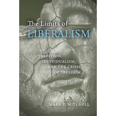 (영문도서)The Limits of Liberalism: Tradition Individualism and the Crisis of Freedom Paperback, University of Notre Dame Press, English, 9780268104306 University of Notre Dame Press, English, 9780268104306