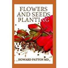 Flowers & Seeds Planting: All You Need To Know About Storage Of Seeds Planting Flowers And Seeds Paperback, Independently Published, English, 9798577016296