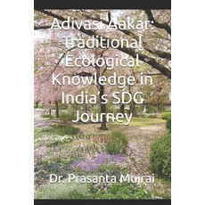 (영문도서)Adivasi Aakar: Traditional Ecological Knowledge in India's SDG Journey Paperback, Independently Published, English, 9798291411360