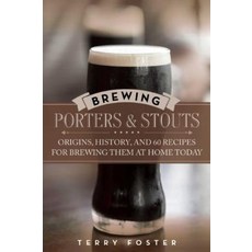 Brewing Porters and Stouts: Origins History and 60 Recipes for Brewing Them at Home Today Paperback, Skyhorse Publishing
