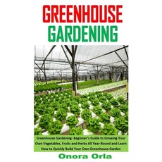 Greenhouse Gardening: Greenhouse Gardening: Beginner's Guide to Growing Your Own Vegetables Fruits ... Paperback, Independently Published, English, 9798580415888