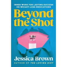 (영문도서)Beyond The Shot: Inner Work for Lasting Success on Weight-Loss Medications Paperback, Inner Well Press, English, 9798999503718