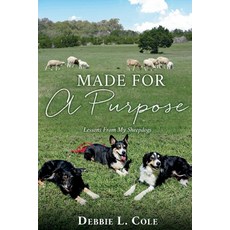 (英文圖書)Made For A Purpose: Lessons From My Sheepdogs by Debbie L. Cole 平裝版, 英文