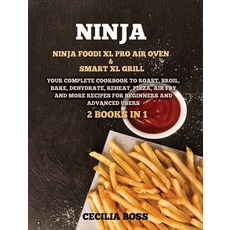 Ninja: 2 BOOKS IN 1: Ninja Foodi XL Pro Air Oven & Smart XL Grill. Your Complete Cookbook to Roast ... Hardcover, Effe Publishing, English, 9781802228540