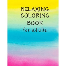 Relaxing Coloring Book For Adults: Extremely Chill Relaxing Coloring Book For Adults Paperback, Independently Published