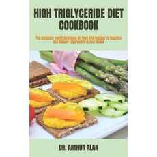 (영문도서) High Triglyceride Diet Cookbook: The Complete Health Cookbook On Food And Recipes To Regulate... Paperback, Independently Published, English, 9798423249595