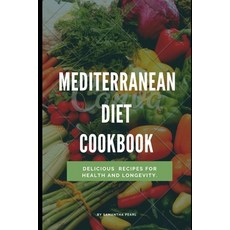 (영문도서) Mediterranean Diet Cookbook: Delicious Recipes for Health and Longevity Paperback, Independently Published, English, 9798867823702