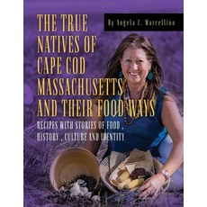 (영문도서) The True Natives of Cape Cod Massachusetts and their Food Ways Paperback, MindStir Media, English, 9781958729229