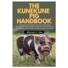 (영문도서)The Kunekune Pig Handbook: A Comprehensive Guide to Kunekune Pigs Farming Manag... Paperback, Independently Published, English, 9798244984484
