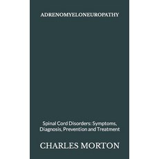 (영문도서) Adrenomyeloneuropathy: Spinal Cord Disorders: Symptoms Diagnosis Prevention and Treatment Paperback, Independently Published, English, 9798499083505