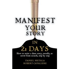 (영문도서) Manifest Your Story in 21 Days: How to Write a Short Story Novella or Novel from Scratch S... Paperback, Daniel Hietala, English, 9798224414789