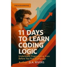 (영문도서)11 Days to Learn Coding Logic: Understand Programming Even Before You Pick a Lan... Paperback, Independently Published, English, 9798276870922