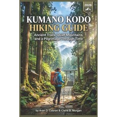 (영문도서)Kumano Kodo Hiking Guide 2026: Ancient Trails Quiet Mountains and a Pilgrimage... Paperback, Independently Published, English, 9798195069728