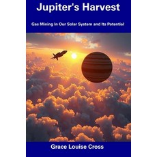 (영문도서) Jupiter's Harvest: Gas Mining In Our Solar System and Its Potential Paperback, Independently Published, English, 9798307866221