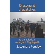 Dissonant dispatches: Indian aviation's emergent flight-path Paperback, Independently Published, English, 9798580147871