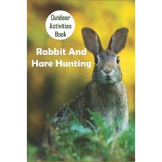 Outdoor Activities Book_ Rabbit And Hare Hunting: Rabbit Hunting Paperback, Independently Published, English, 9798586267528