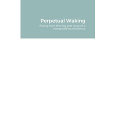 Perpetual Waking Paperback, Lulu.com