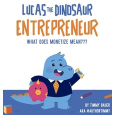 Lucas The Dinosaur Entrepreneur - What Does Monetize mean Hardcover, Books for Kids Media, English, 9780990678014