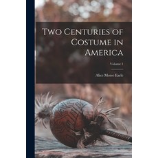 (영문도서) Two Centuries of Costume in America; Volume 1 Paperback, Legare Street Press, English, 9781017540888
