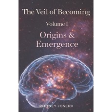 (영문도서)The Veil of Becoming: Volume I - Origins & Emergence Paperback, English, Joseph, Rodney, Independently Published