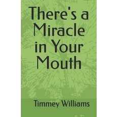 (영문도서) There's a Miracle in Your Mouth Paperback, Independently Published, English, 9781980750703