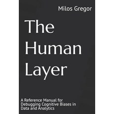 (영문도서)The Human Layer: A Reference Manual for Debugging Cognitive Biases in Data and A... Paperback, Independently Published, English, 9798245198958