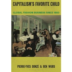(영문도서)Capitalism's Favorite Child: Global Fashion Business Since 1850 Paperback, Bloomsbury Visual Arts, English, 9781350109803