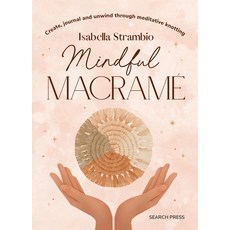 (영문도서) Mindful Macrame: Create Journal and Unwind Through Meditative Knotting Hardcover, Search Press, English, 9781800922853