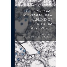 (영문도서) Chromosome Movement in a Haploid of Triticum Aestivum L. Paperback, Hassell Street Press, English, 9781014653611