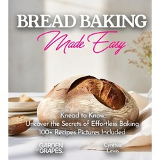 (영문도서) Breads Baking Made Easy: Knead to Know - Uncover the Secrets of Effortless Baking with Our 10... Paperback, Garden of Grapes, English, 9798869183897