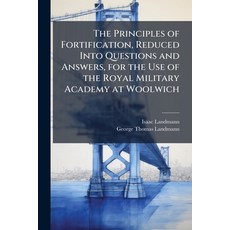 (영문도서)The Principles of Fortification Reduced Into Questions and Answers for the Use... Paperback, Hutson Street Press, English, 9781023844482