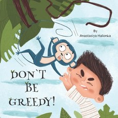 Don`t Be Greedy!!: Kids book about story in the zoo Paperback, Independently Published