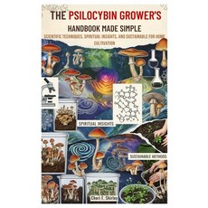 (영문도서)The Psilocybin Grower's Handbook Made Simple: Scientific Techniques Spiritual I... Paperback, Independently Published, English, 9798269015972