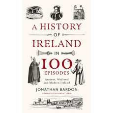 (영문도서) A History of Ireland in 100 Episodes: Ancient Medieval and Modern Ireland Hardcover, Gill Books, English, 9780717190003