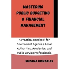 (영문도서)Mastering Public Budgeting & Financial Management: A Practical Handbook for Gove... Paperback, Independently Published, English, 9798244147889